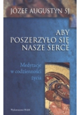 Aby poszerzyło się nasze serce Medytacje w codzienności życia