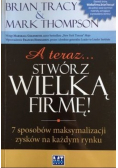A teraz stwórz wielką firmę