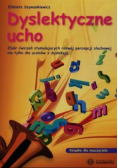 Dyslektyczne ucho zbiór ćwiczeń stymulujących rozwój percepcji słuchowej nie tylko dla uczniów z dysleksją