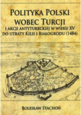 Polityka Polski wobec Turcji i akcji antytureckiej w wieku XV do utraty Kilii i Białgrodu