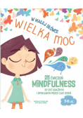 W małej główce wielka moc. 25 ćwiczeń mindfulness by być uważnym i spokojnym przez cały dzień