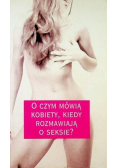 O czym mówią kobiety kiedy rozmawiają o seksie?