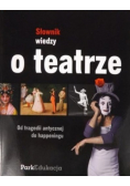 Słownik wiedzy o teatrze Od tragedii antycznej do happeningu