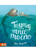 Trzymaj mnie mocno!
