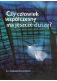 Czy człowiek współczesny ma jeszcze duszę?