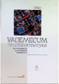 Vademecum Teleinformatyka sieci komputerowe telekomunikacja instalarstwo Tom 1