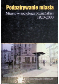 Podpatrywanie miasta Miasto w socjologii poznańskiej Część 2