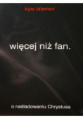 Więcej niż fan