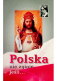 Polska nie zginie jeśli