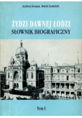 Żydzi w dawnej Łodzi Słownik biograficzny Tom 1