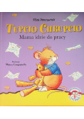 Tupcio Chrupcio Mama idzie do pracy