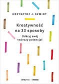 Kreatywność na 33 sposoby. Odkryj swój twórczy potencjał