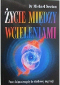 Życie między wcieleniami Hipnoterapia drogą do duchowej regresji