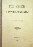 Myśli i aforyzmy o etyce lekarskiej Reprint z 1899 r.