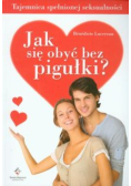 Jak się obyć bez pigułki? Tajemnica spełnionej seksualności