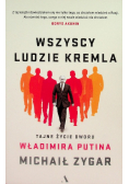 Wszyscy ludzie Kremla Tajne życie dworu Putina
