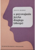 O przyswajaniu języka drugiego (obcego)