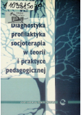 Diagnostyka profilaktyka socjoterapia w teorii i praktyce pedagogicznej