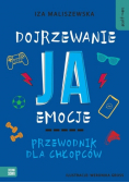 Dojrzewanie, ja, emocje. Przewodnik dla chłopców
