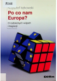 Po co nam Europa O rozbieżnych wizjach integracji