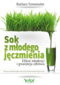 Sok z młodego jęczmienia Eliksir młodości i gwarancja zdrowia