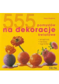555 pomysłów na dekoracje kwiatowe
