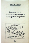 Jak skutecznie nauczać i wychowywać we współczesnej szkole