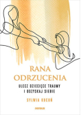 Rana odrzucenia ulecz dziecięce traumy i odzyskaj siebie