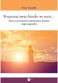 Rozpoznaj swoje dziecko we mnie