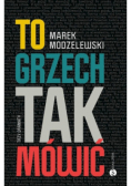 To grzech tak mówić. Trzy dramaty