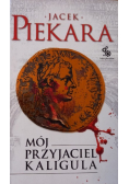 Piekara Jacek - Mój przyjaciel Kaligula