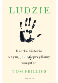 Ludzie Krótka historia o tym, jak sieprzyliśmy wszystko