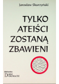 Tylko ateiści zostaną zbawieni