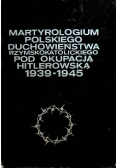 Martyrologium polskiego duchowieństwa rzymskokatolickiego pod okupacją hitlerowską 1939-1945 Tom 4