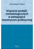 Wiązanie podejść metodologicznych w pedagogice teoretyczno - praktycznej