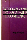 Wprowadzenie do zagadnień teologicznych. Dogmatyka