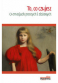 To, co czujesz. O emocjach prostych i złożonych