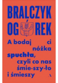 A bodaj Ci nóżka spuchła, czyli co nas śmieszyło i śmieszy