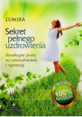 Sekret pełnego uzdrowienia Rewolucyjne sposoby na samouzdrowienie i regenerację