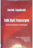 Jak być lepszym w życiu prywatnym i zawodowym