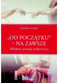 Od początku na zawsze miłujmy prawdę małżeństwa