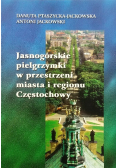 Jasnogórskie pielgrzymki w przestrzeni miasta i regionu Częstochowy