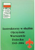 Instruktorzy w służbie Ojczyźnie Warszawie Dziecku 1945 - 2000