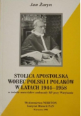Stolica Apostolska wobec Polski i Polaków w latach 1944 - 1958
