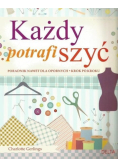 Każdy potrafi szyć Poradnik nawet dla opornych