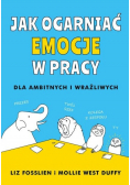 Jak ogarniać emocje w pracy dla ambitnych i wrażliwych