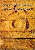 Człowiek - moralność - wychowanie Życie i myśl Jacka Woronieckiego