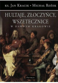 Hultaje złoczyńcy wszetecznice w dawnym Krakowie