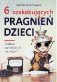 6 zaskakujących pragnień dzieci Rodzice nie bójcie