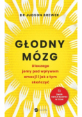 Głodny mózg. Dlaczego jemy pod wpływem emocji i jak z tym skończyć